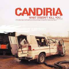 Candiria : What Doesn't Kill You.....